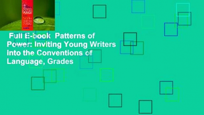 Full E-book  Patterns of Power: Inviting Young Writers into the Conventions of Language, Grades