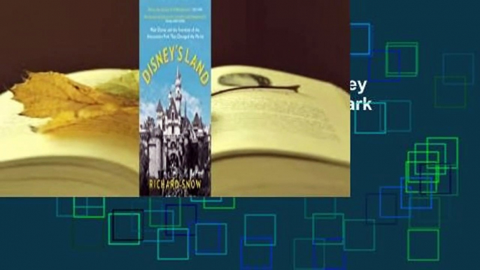 Full version  Disney's Land: Walt Disney and the Invention of the Amusement Park That Changed the