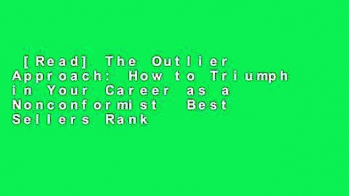 [Read] The Outlier Approach: How to Triumph in Your Career as a Nonconformist  Best Sellers Rank