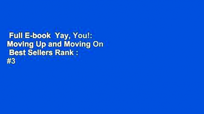 Full E-book  Yay, You!: Moving Up and Moving On  Best Sellers Rank : #3