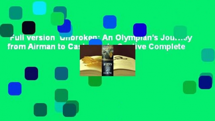 Full version  Unbroken: An Olympian's Journey from Airman to Castaway to Captive Complete