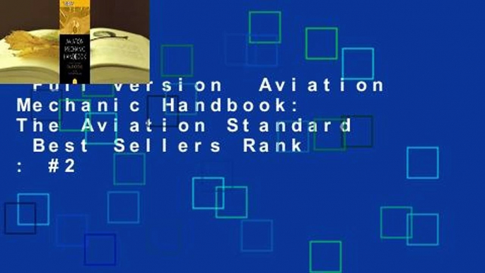 Full version  Aviation Mechanic Handbook: The Aviation Standard  Best Sellers Rank : #2