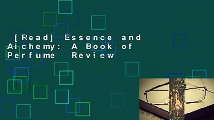 [Read] Essence and Alchemy: A Book of Perfume  Review