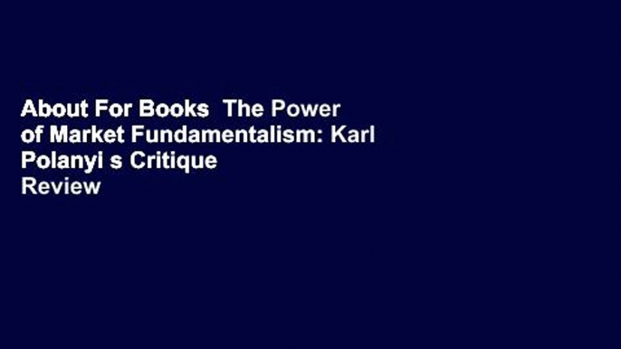 About For Books  The Power of Market Fundamentalism: Karl Polanyi s Critique  Review