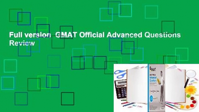 Full version  GMAT Official Advanced Questions  Review