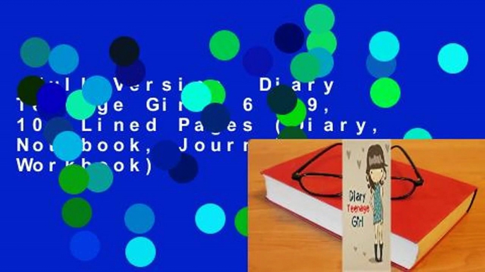 Full Version  Diary Teenage Girl: 6 X 9, 108 Lined Pages (Diary, Notebook, Journal, Workbook)