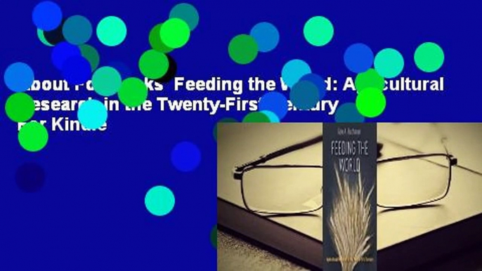 About For Books  Feeding the World: Agricultural Research in the Twenty-First Century  For Kindle