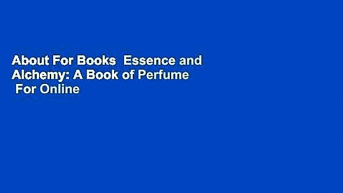 About For Books  Essence and Alchemy: A Book of Perfume  For Online