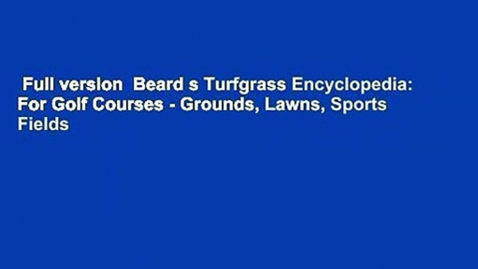 Full version  Beard s Turfgrass Encyclopedia: For Golf Courses - Grounds, Lawns, Sports Fields