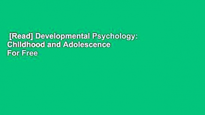 [Read] Developmental Psychology: Childhood and Adolescence  For Free