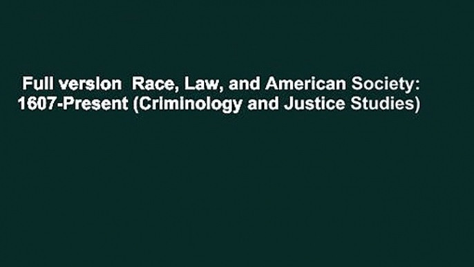 Full version  Race, Law, and American Society: 1607-Present (Criminology and Justice Studies)