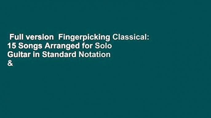 Full version  Fingerpicking Classical: 15 Songs Arranged for Solo Guitar in Standard Notation &