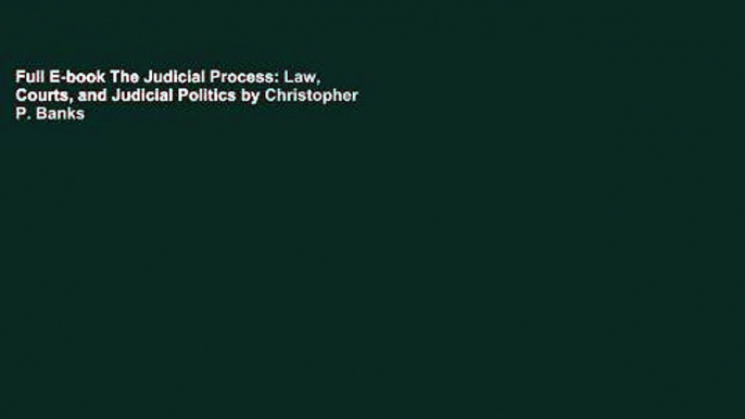 Full E-book The Judicial Process: Law, Courts, and Judicial Politics by Christopher P. Banks