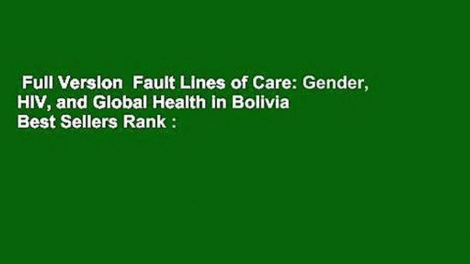 Full Version  Fault Lines of Care: Gender, HIV, and Global Health in Bolivia  Best Sellers Rank :