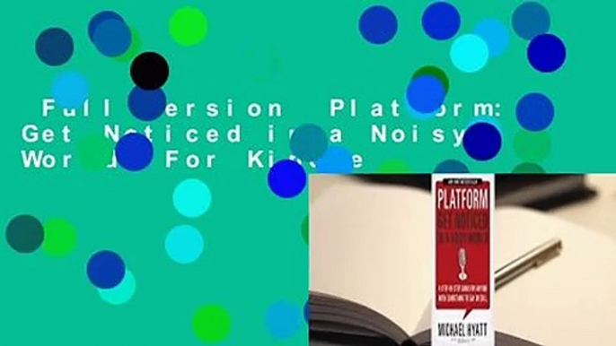 Full Version  Platform: Get Noticed in a Noisy World  For Kindle