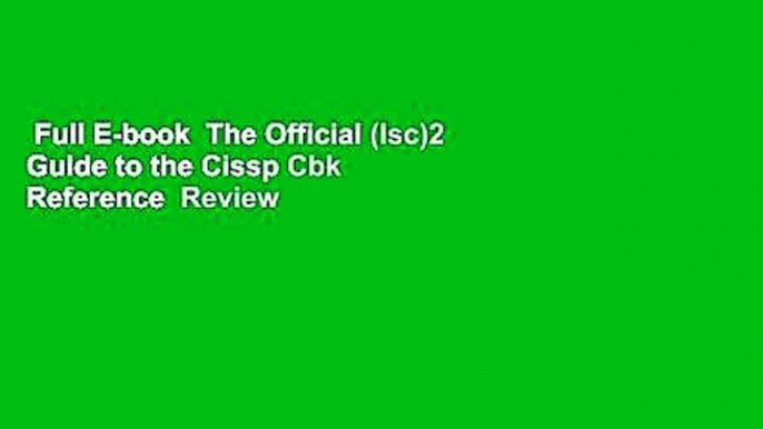 Full E-book  The Official (Isc)2 Guide to the Cissp Cbk Reference  Review