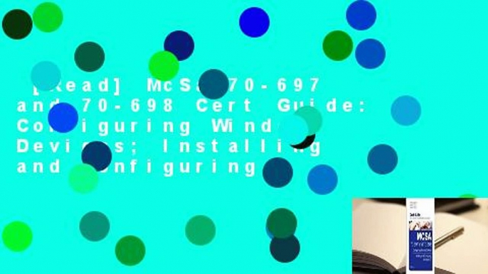 [Read] McSa 70-697 and 70-698 Cert Guide: Configuring Windows Devices; Installing and Configuring