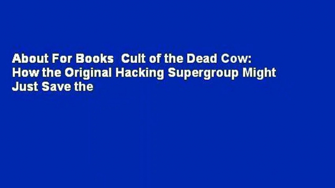 About For Books  Cult of the Dead Cow: How the Original Hacking Supergroup Might Just Save the