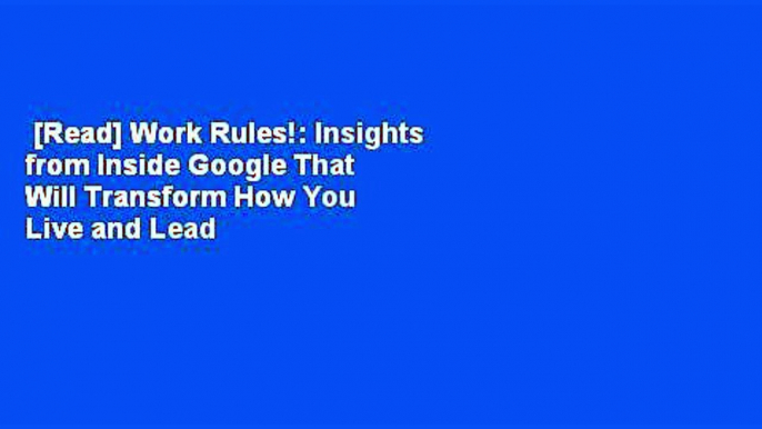 [Read] Work Rules!: Insights from Inside Google That Will Transform How You Live and Lead