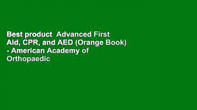 Best product  Advanced First Aid, CPR, and AED (Orange Book) - American Academy of Orthopaedic