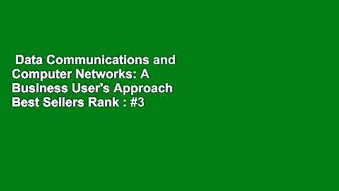 Data Communications and Computer Networks: A Business User's Approach  Best Sellers Rank : #3