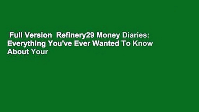 Full Version  Refinery29 Money Diaries: Everything You've Ever Wanted To Know About Your