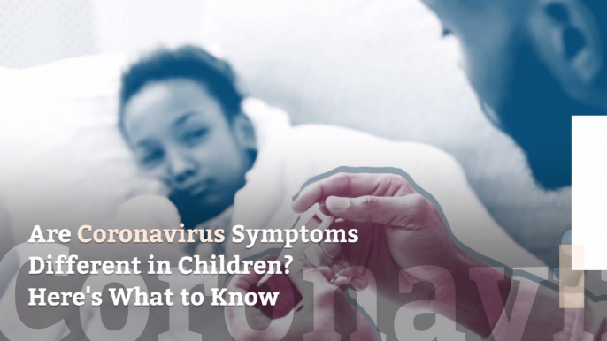 Are Coronavirus Symptoms Different in Children? Here's What to Know