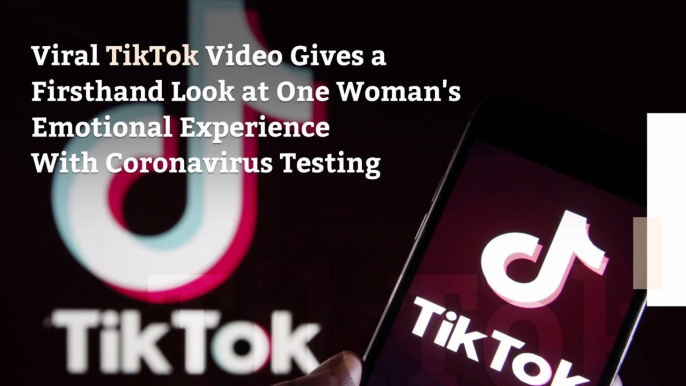 Viral TikTok Video Gives a Firsthand Look at One Woman’s Emotional Experience With Coronavirus Testing
