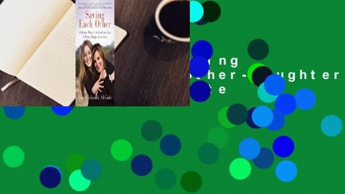 Full E-book  Saving Each Other: A Mother-Daughter Love Story Complete