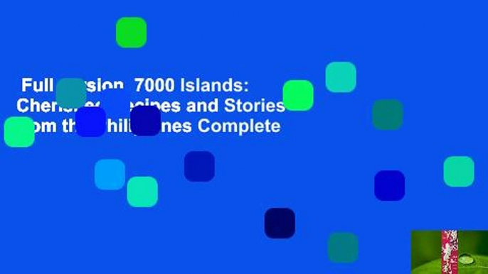 Full version  7000 Islands: Cherished Recipes and Stories from the Philippines Complete