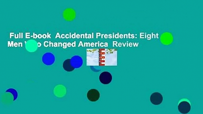 Full E-book  Accidental Presidents: Eight Men Who Changed America  Review