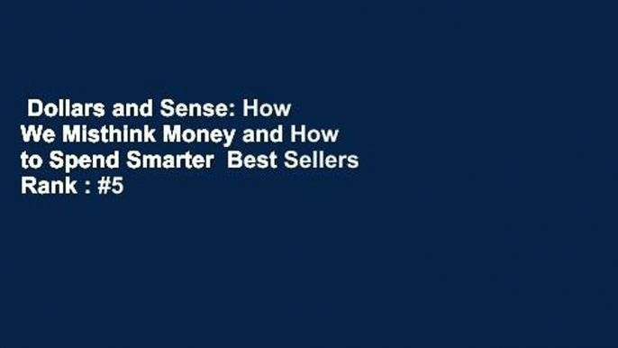 Dollars and Sense: How We Misthink Money and How to Spend Smarter  Best Sellers Rank : #5