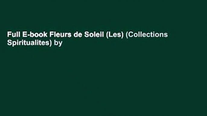 Full E-book Fleurs de Soleil (Les) (Collections Spiritualites) by