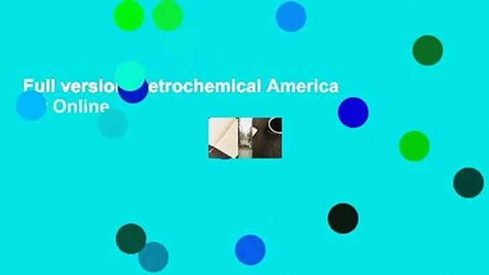 Full version  Petrochemical America  For Online