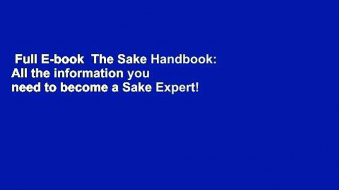 Full E-book  The Sake Handbook: All the information you need to become a Sake Expert!  For Online