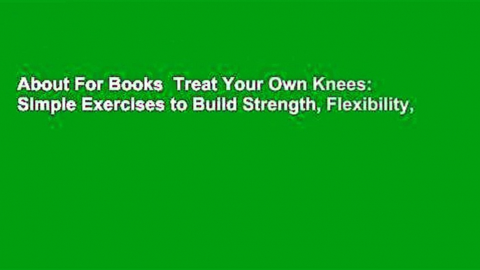 About For Books  Treat Your Own Knees: Simple Exercises to Build Strength, Flexibility,