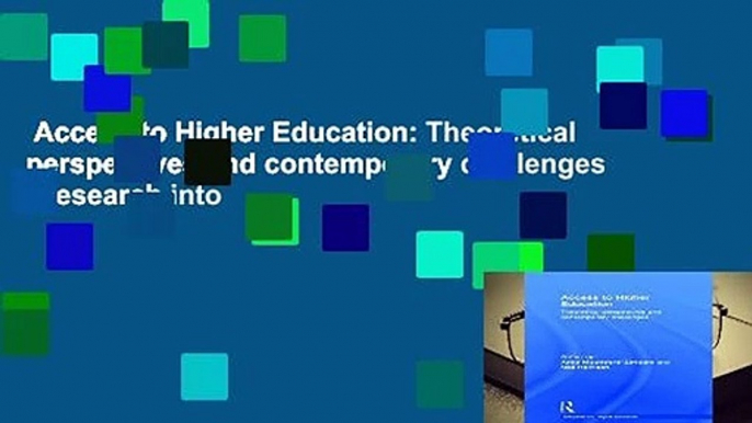 Access to Higher Education: Theoretical perspectives and contemporary challenges (Research into