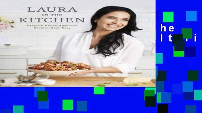 Get Now Laura in the Kitchen: Favorite Italian-American Recipes Made Easy