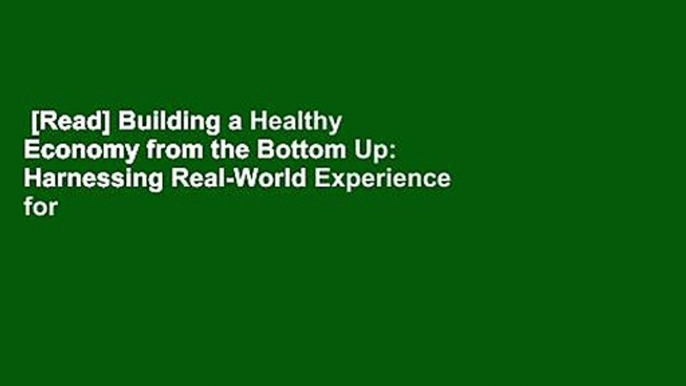 [Read] Building a Healthy Economy from the Bottom Up: Harnessing Real-World Experience for