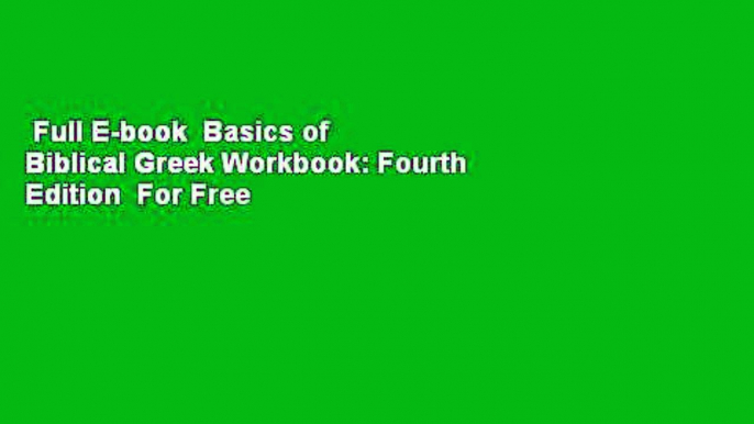 Full E-book  Basics of Biblical Greek Workbook: Fourth Edition  For Free