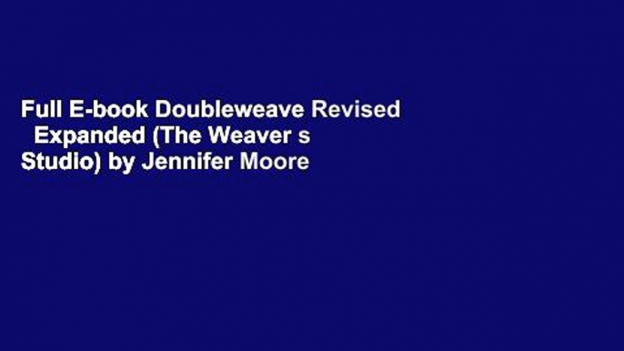 Full E-book Doubleweave Revised   Expanded (The Weaver s Studio) by Jennifer Moore