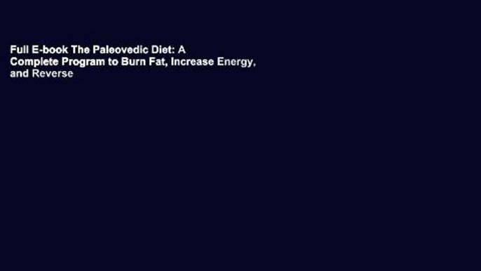 Full E-book The Paleovedic Diet: A Complete Program to Burn Fat, Increase Energy, and Reverse