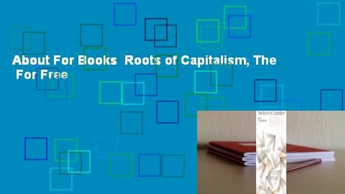 About For Books  Roots of Capitalism, The  For Free