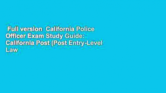 Full version  California Police Officer Exam Study Guide: California Post (Post Entry-Level Law