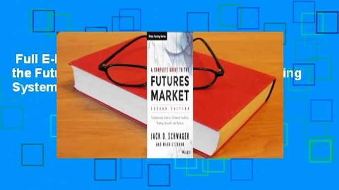 Full E-book  A Complete Guide to the Futures Market: Technical Analysis, Trading Systems,