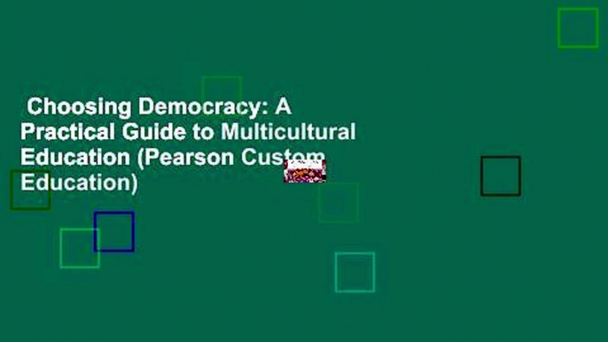 Choosing Democracy: A Practical Guide to Multicultural Education (Pearson Custom Education)