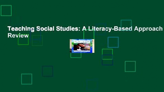 Teaching Social Studies: A Literacy-Based Approach  Review