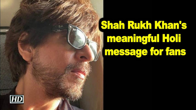 Shah Rukh Khan's meaningful Holi message for fans
