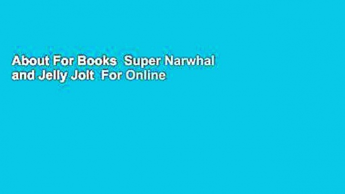 About For Books  Super Narwhal and Jelly Jolt  For Online