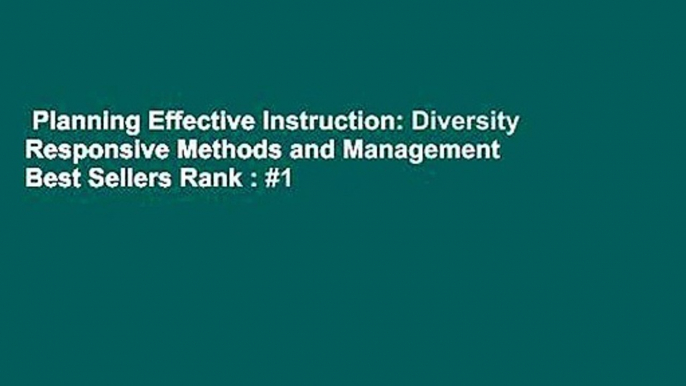 Planning Effective Instruction: Diversity Responsive Methods and Management  Best Sellers Rank : #1